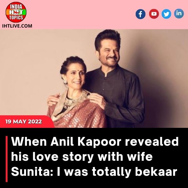 When Anil Kapoor revealed his love story with wife Sunita: I was totally bekaar