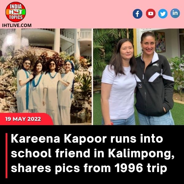 Kareena Kapoor runs into school friend in Kalimpong, shares pics from 1996 trip