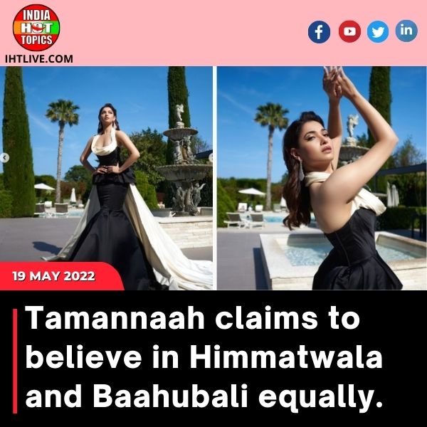 Tamannaah claims to believe in Himmatwala and Baahubali equally.