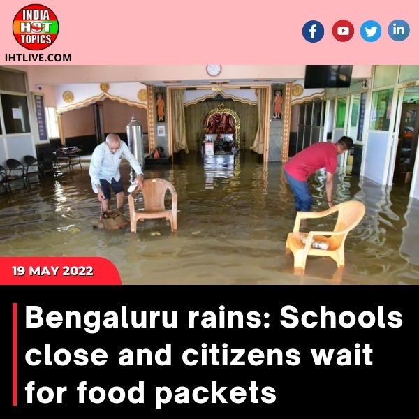 Bengaluru rains: Schools close and citizens wait for food packets