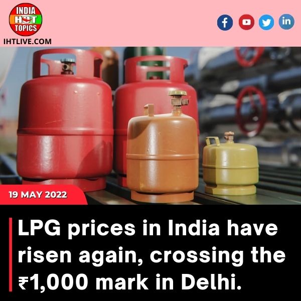 LPG prices in India have risen again, crossing the ₹1,000 mark in Delhi.