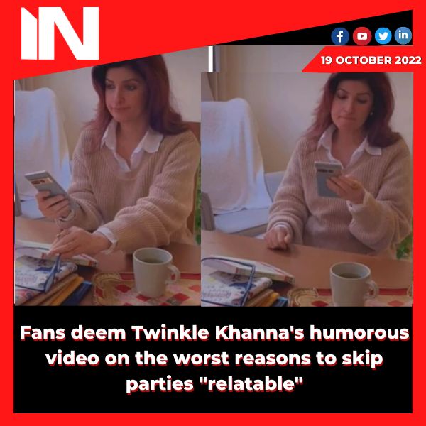 Fans deem Twinkle Khanna’s humorous video on the worst reasons to skip parties “relatable”