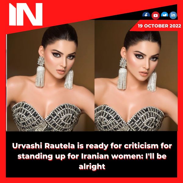 Urvashi Rautela is ready for criticism for standing up for Iranian women: I’ll be alright