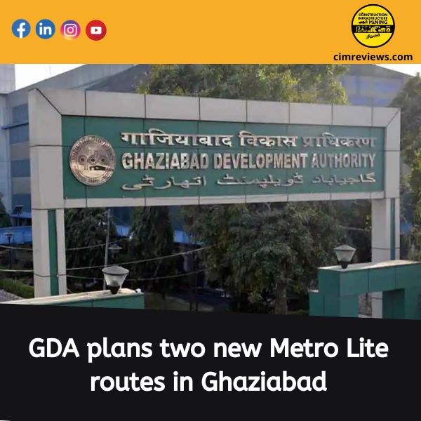 GDA plans two new Metro Lite routes in Ghaziabad