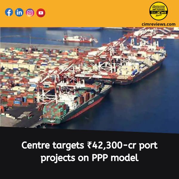 Centre targets ₹42,300-cr port projects on PPP model