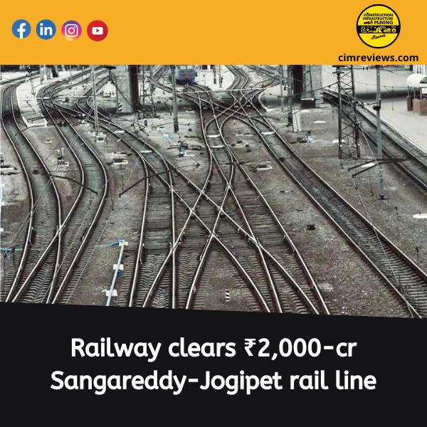 Railway clears ₹2,000-cr Sangareddy-Jogipet rail line