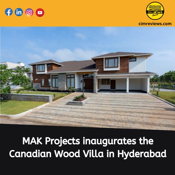 MAK Projects inaugurates the Canadian Wood Villa in Hyderabad