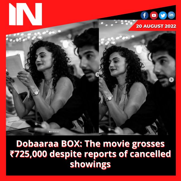 Dobaaraa BOX: The movie grosses ₹725,000 despite reports of cancelled showings