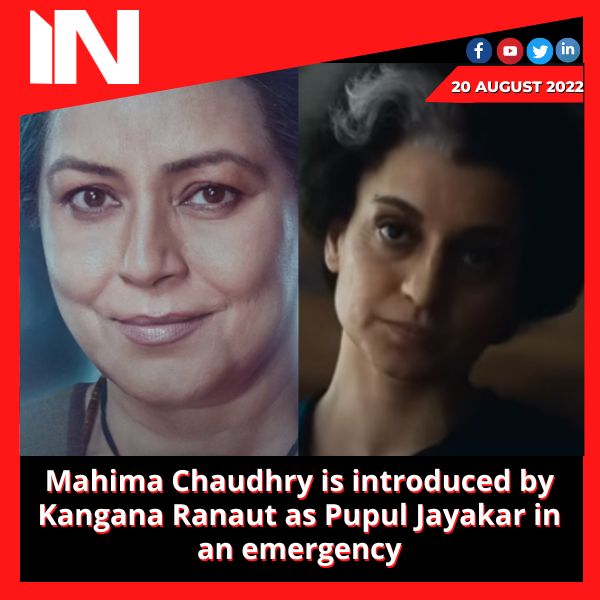 Mahima Chaudhry is introduced by Kangana Ranaut as Pupul Jayakar in an emergency