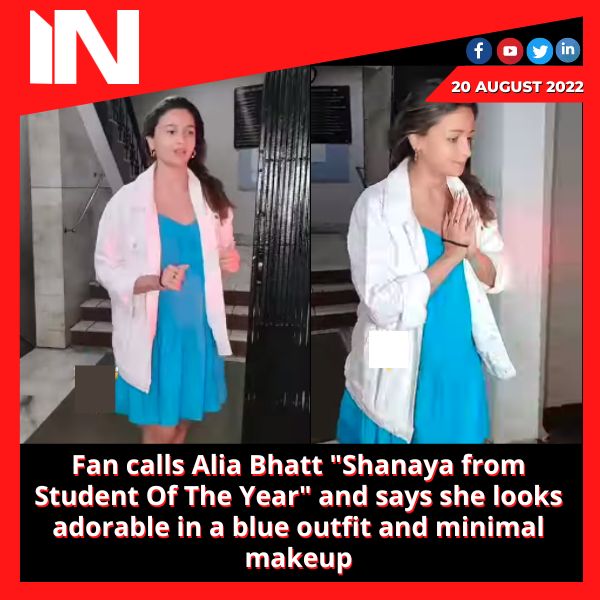 Fan calls Alia Bhatt “Shanaya from Student Of The Year” and says she looks adorable in a blue outfit and minimal makeup