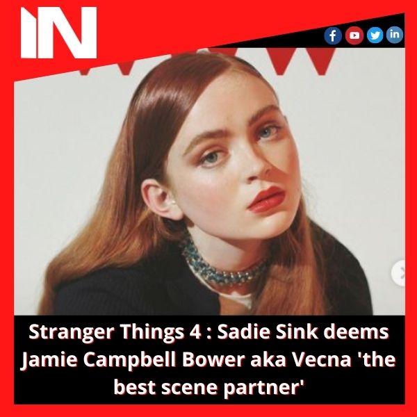 Stranger Things 4 : Sadie Sink deems Jamie Campbell Bower aka Vecna ‘the best scene partner’