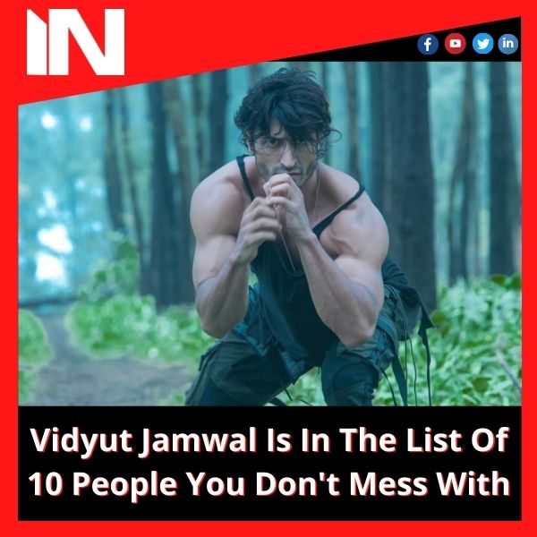 Vidyut Jamwal Is In The List Of 10 People You Don’t Mess With