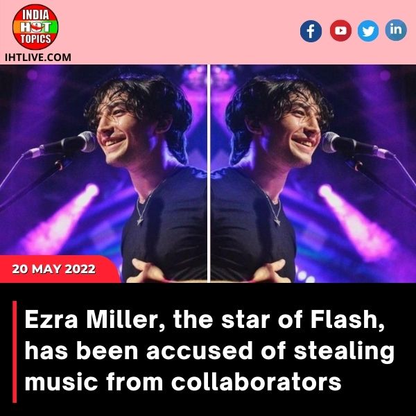 Ezra Miller, the star of Flash, has been accused of stealing music from collaborators
