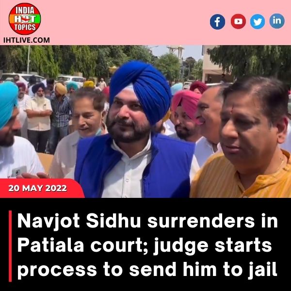 Navjot Sidhu surrenders in Patiala court; judge starts process to send him to jail