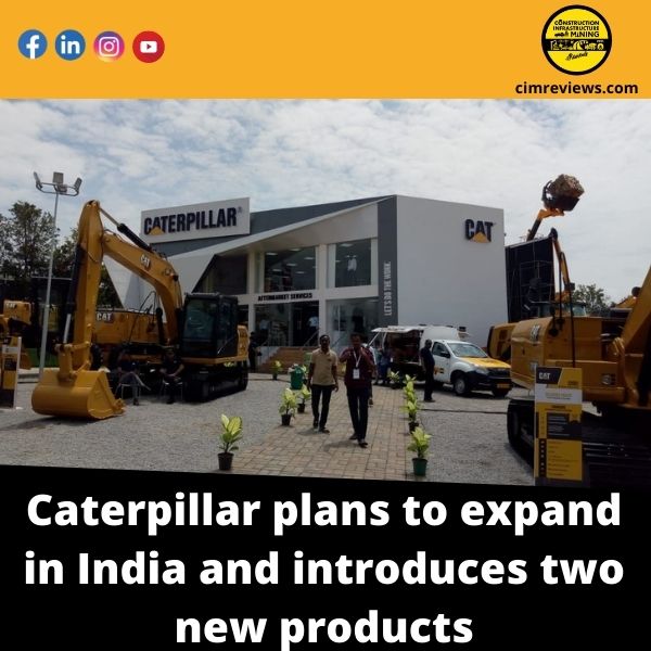 Caterpillar plans to expand in India and introduces two new products