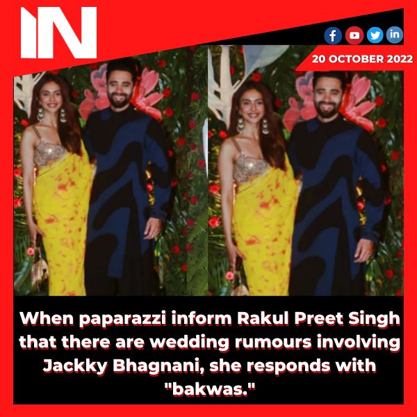 When paparazzi inform Rakul Preet Singh that there are wedding rumours involving Jackky Bhagnani, she responds with “bakwas.”