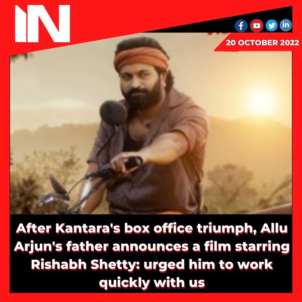 After Kantara’s box office triumph, Allu Arjun’s father announces a film starring Rishabh Shetty: urged him to work quickly with us