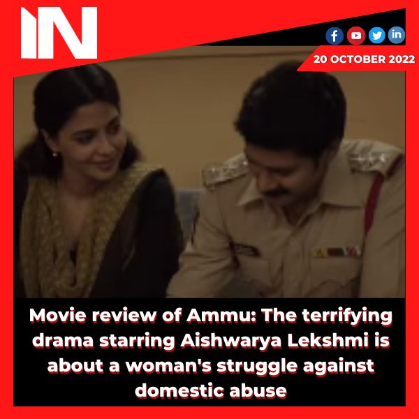 Movie review of Ammu: The terrifying drama starring Aishwarya Lekshmi is about a woman’s struggle against domestic abuse.