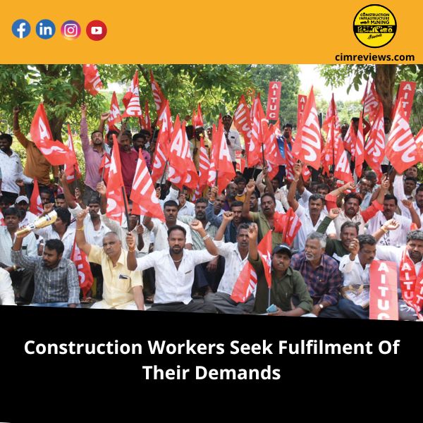 Construction Workers Seek Fulfilment Of Their Demands