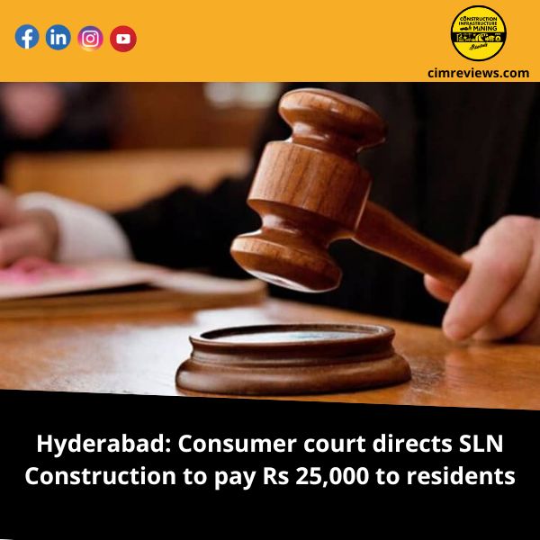 Hyderabad: Consumer court directs SLN Construction to pay Rs 25,000 to residents