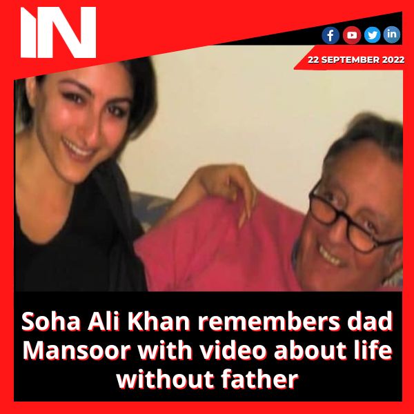 Soha Ali Khan remembers dad Mansoor with video about life without father