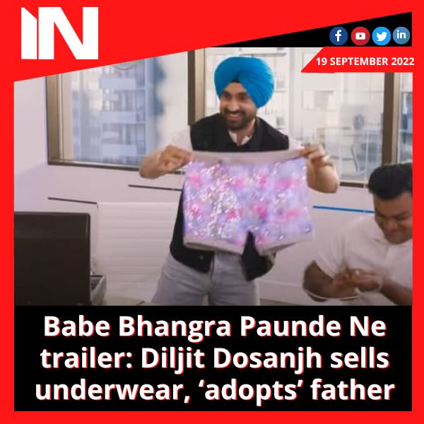 Babe Bhangra Paunde Ne trailer: Diljit Dosanjh sells underwear, ‘adopts’ father