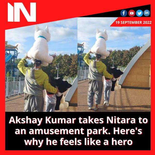Akshay Kumar takes Nitara to an amusement park. Here’s why he feels like a hero