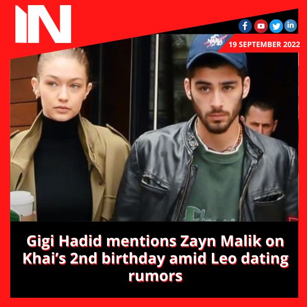 Gigi Hadid mentions Zayn Malik on Khai’s 2nd birthday amid Leo dating rumors
