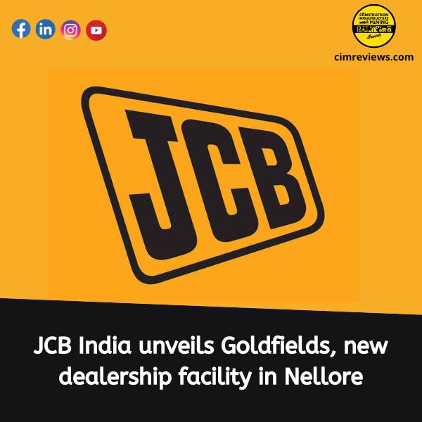 JCB India unveils Goldfields, new dealership facility in Nellore