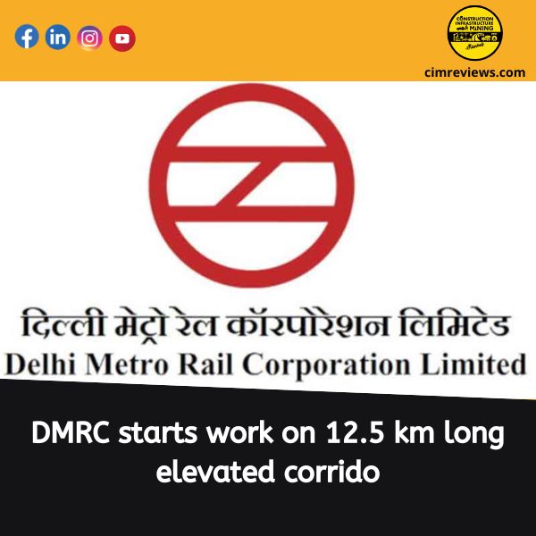 DMRC starts work on 12.5 km long elevated corrido