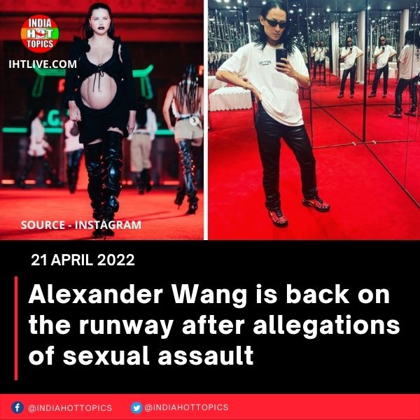 Alexander Wang is back on the runway after allegations of sexual assault