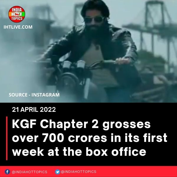 KGF Chapter 2 grosses over 700 crores in its first week at the box office