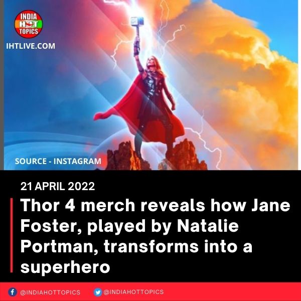 Thor 4 merch reveals how Jane Foster, played by Natalie Portman, transforms into a superhero