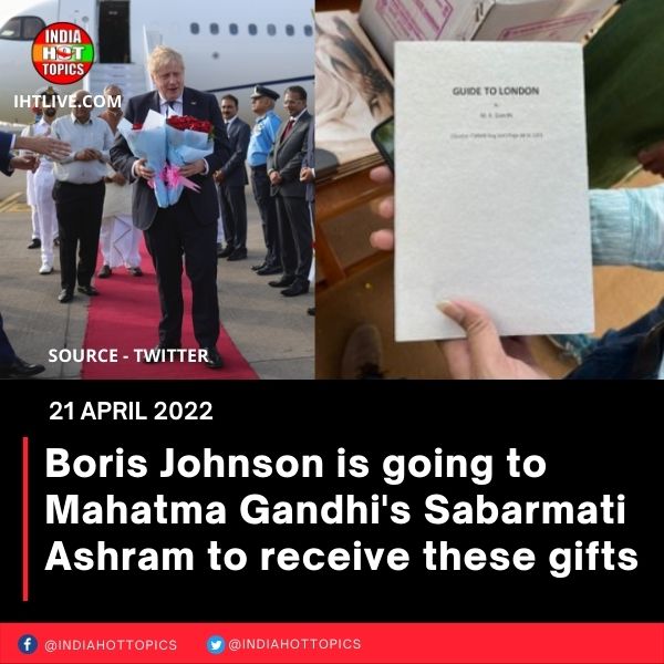 Boris Johnson is going to Mahatma Gandhi’s Sabarmati Ashram to receive these gifts