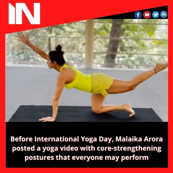 Before International Yoga Day, Malaika Arora posted a yoga video with core-strengthening postures that everyone may perform