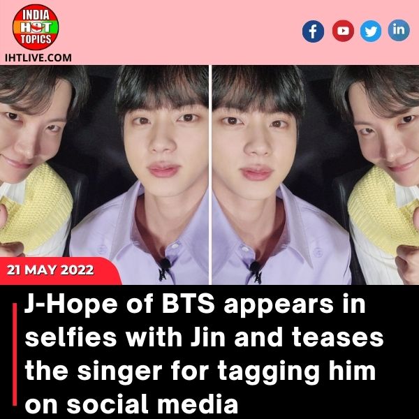 J-Hope of BTS appears in selfies with Jin and teases the singer for tagging him on social media