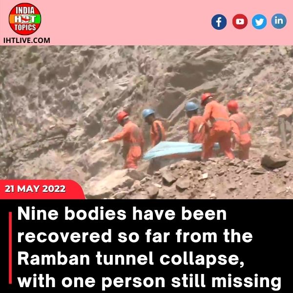 Nine bodies have been recovered so far from the Ramban tunnel collapse, with one person still missing