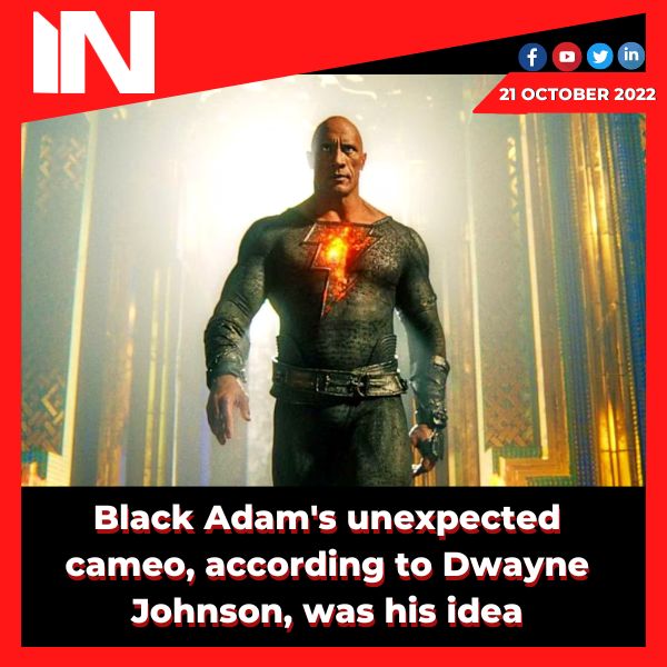 Black Adam’s unexpected cameo, according to Dwayne Johnson, was his idea.