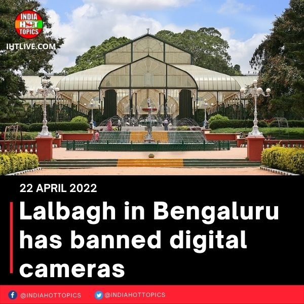Lalbagh in Bengaluru has banned digital cameras