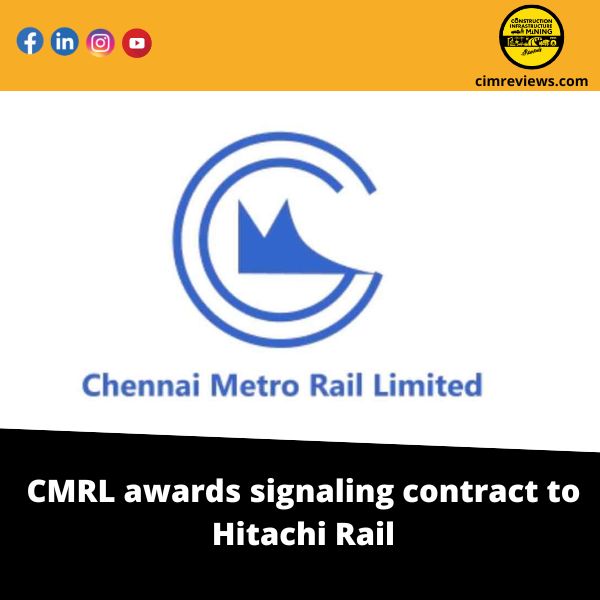 CMRL awards signaling contract to Hitachi Rail