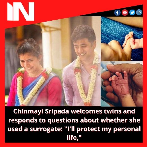 Chinmayi Sripada welcomes twins and responds to questions about whether she used a surrogate: “I’ll protect my personal life,”