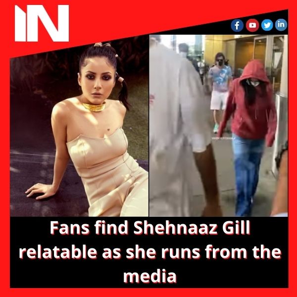 Fans find Shehnaaz Gill relatable as she runs from the media
