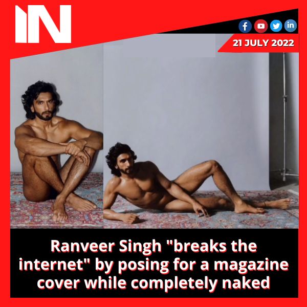 Ranveer Singh “breaks the internet” by posing for a magazine cover while completely naked