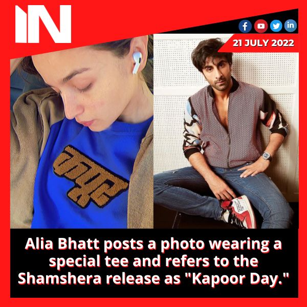 Alia Bhatt posts a photo wearing a special tee and refers to the Shamshera release as “Kapoor Day.”