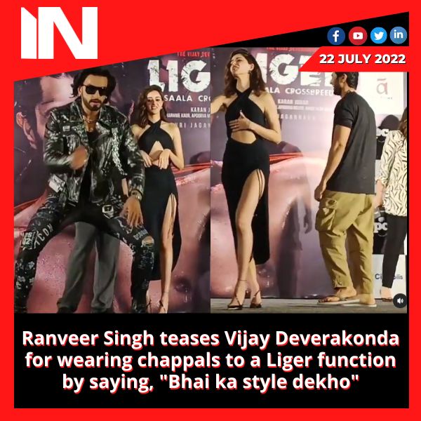 Ranveer Singh teases Vijay Deverakonda for wearing chappals to a Liger function by saying, “Bhai ka style dekho”