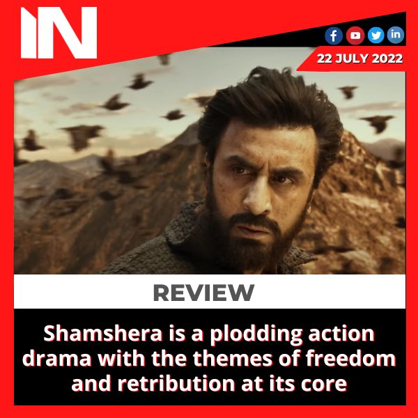 Shamshera is a plodding action drama with the themes of freedom and retribution at its core