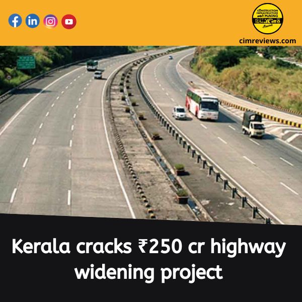 Kerala cracks ₹250 cr highway widening project