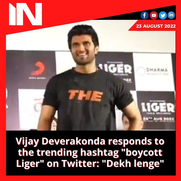 Vijay Deverakonda responds to the trending hashtag “boycott Liger” on Twitter: “Dekh lenge”