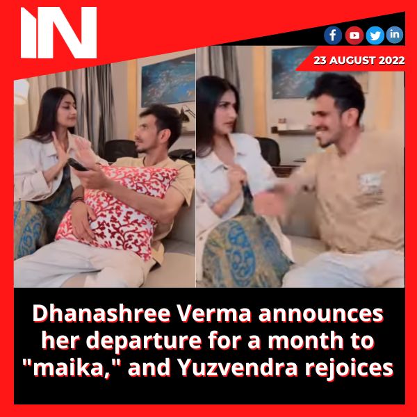 Dhanashree Verma announces her departure for a month to “maika,” and Yuzvendra rejoices
