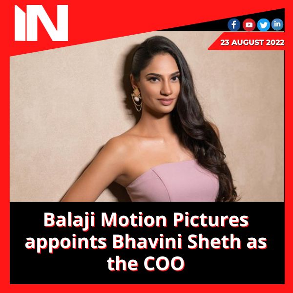 Balaji Motion Pictures appoints Bhavini Sheth as the COO